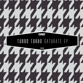Turbo Turbo – Saturate EP (GN056)